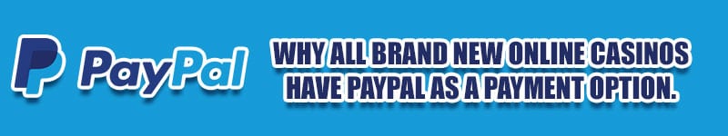 Why All Brand New Online Casinos Have PayPal as a Payment Option