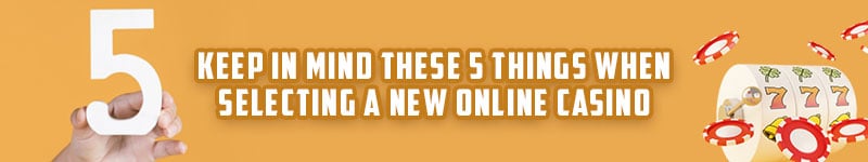 Keep In Mind These 5 Things When Selecting A New Online Casino
