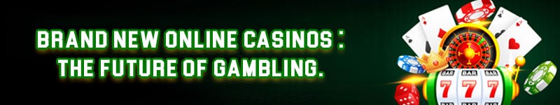 Brand new online casinos: The future of gambling