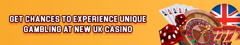 Get Chances to Experience Unique Gambling at New UK Casino