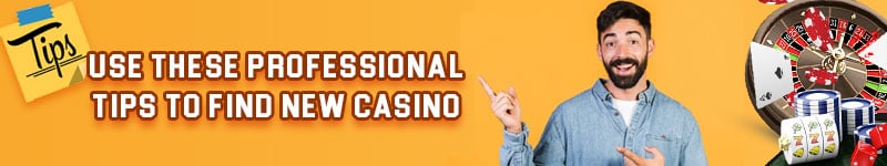 Use these professional tips to find new casino