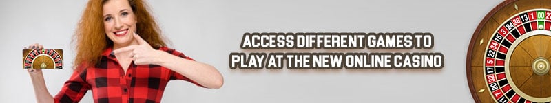 Access Different Games to Play at the New Online Casino