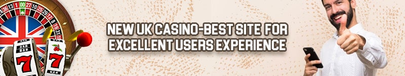 New UK Casino-best site  for excellent users experience