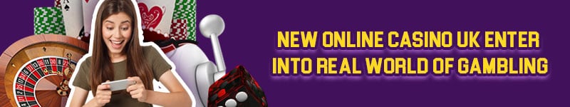 New Online Casino UK– Enter Into Real World of Gambling