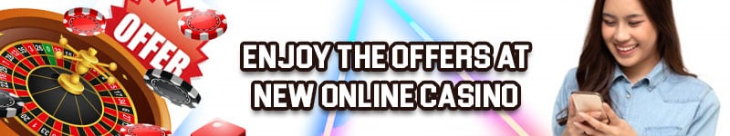 Enjoy The Offers At New Online Casino