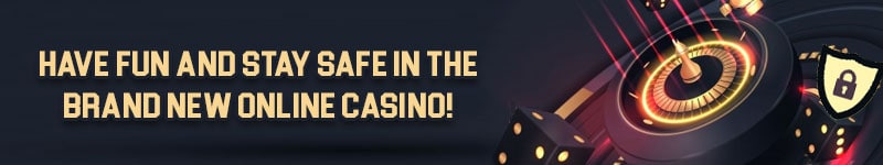 Have Fun And Stay Safe In The Brand New Online Casino!