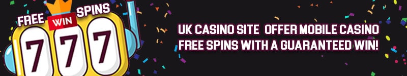 UK Casino Site – Offer Mobile Casino Free Spins With A Guaranteed Win!