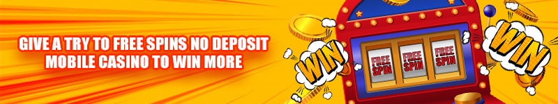 Give A Try To Free Spins No Deposit Mobile Casino To Win More