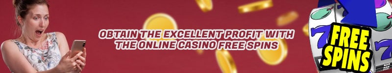 Obtain the Excellent Profit with the Online Casino Free Spins