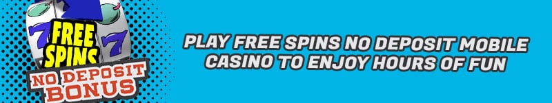 Play Free Spins No Deposit Mobile Casino To Enjoy Hours Of Fun
