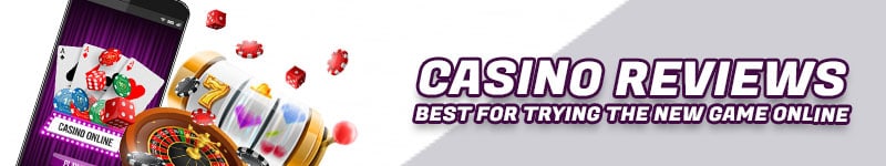 Casino Reviews – Best for Trying the New Game Online