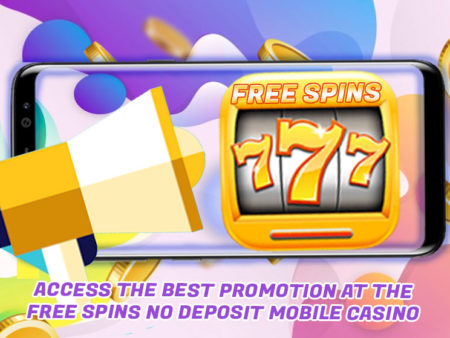 Access the Best Promotion at the Free Spins No Deposit Mobile Casino