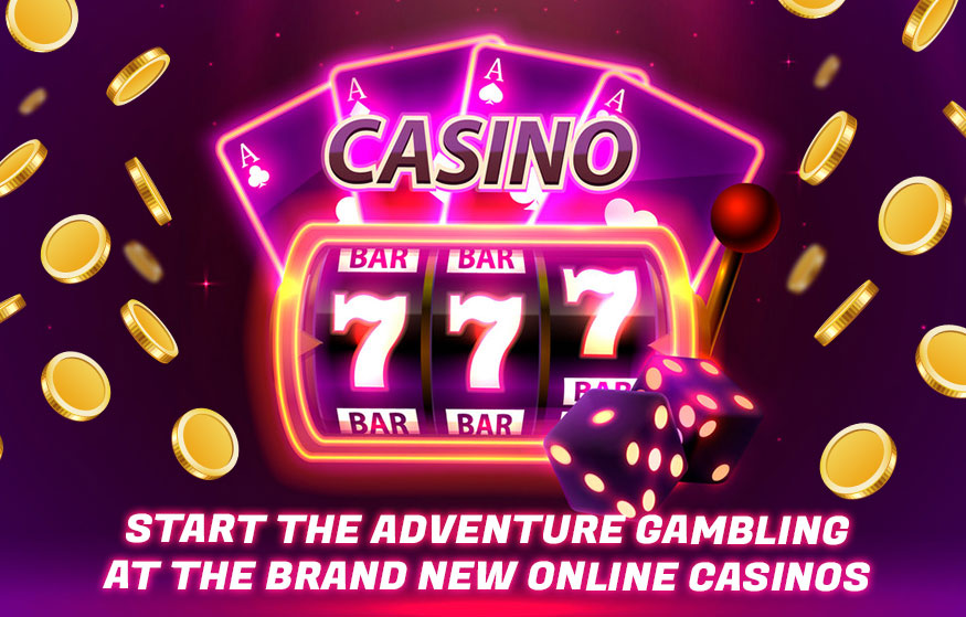 Start the Adventure Gambling at the Brand New Online Casinos