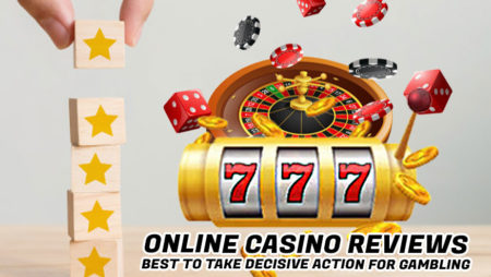 Online Casino Reviews – Best to Take Decisive Action for Gambling