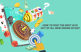 How To Pick The Best Site Out Of All New Casino Sites?