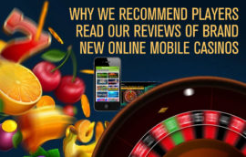 Why We Recommend Players Read Our Reviews Of Brand New Online Mobile Casinos