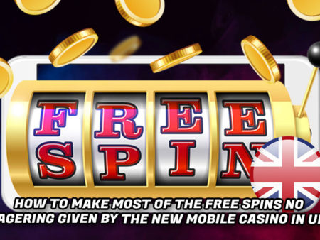 How To Make Most Of The Free Spins No Wagering Given By The New Mobile Casino In UK?